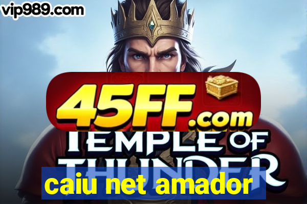 caiu net amador